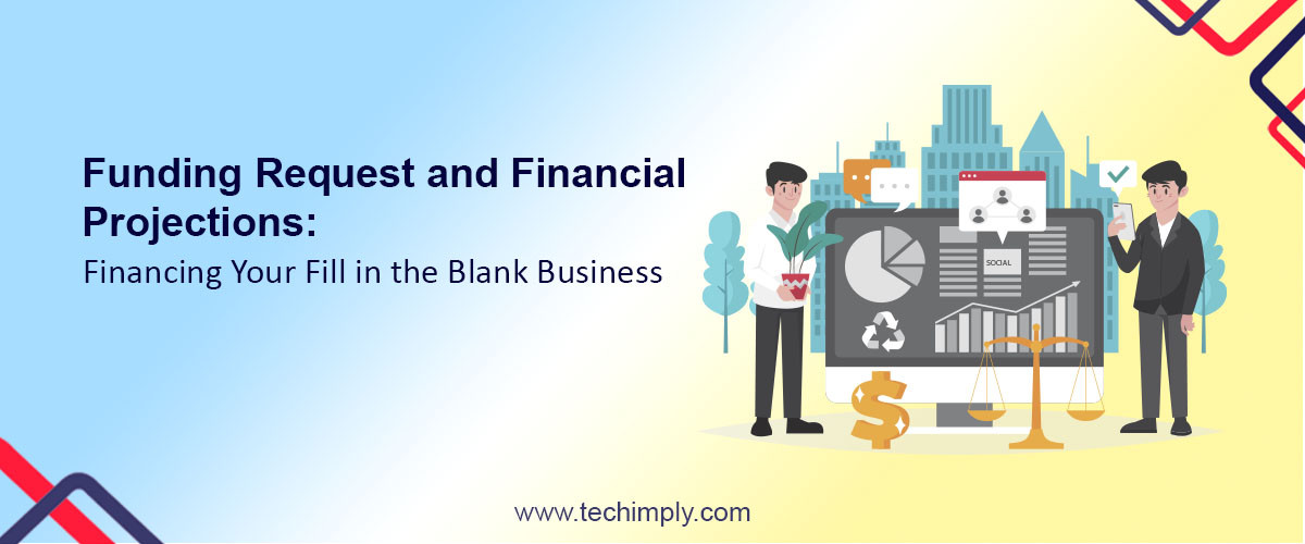 Funding Request And Financial Projections: Financing Your Fill In The Blank Business